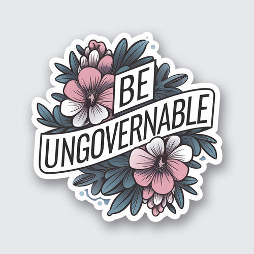 Be Ungovernable Sticker