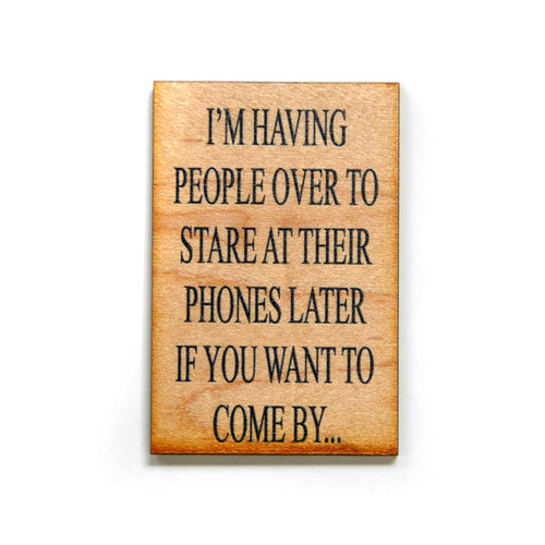 I'm Having People Over To Stare At Their Phones - Magnet - Taryn x Philip Boutique